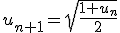 3$u_{n+1}=\sqrt{\frac{1+u_n}{2}}